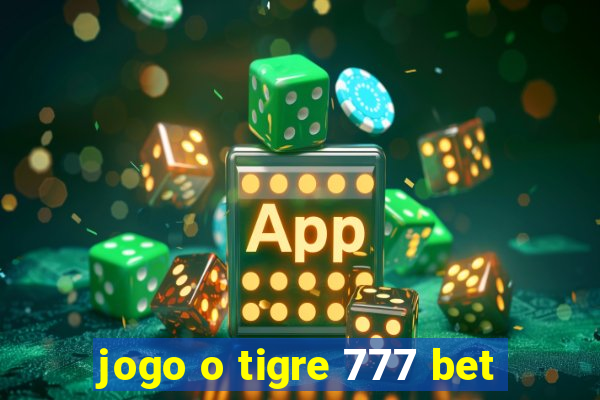 jogo o tigre 777 bet